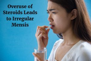 Overuse of Steroid Leading to Irregular Mensis