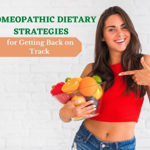 Homeopathic Dietary Strategies for Getting Back on Track